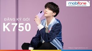 Hướng dẫn đăng ký gói K750 mạng Mobifone siêu Hot