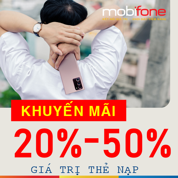 HOT: Nhà mạng MobiFone khuyến mãi 20% -50% thẻ nạp duy nhất 31/7/2021