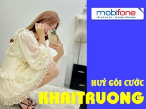 Huỷ gói KHAITRUONG Mobifone như thế nào?