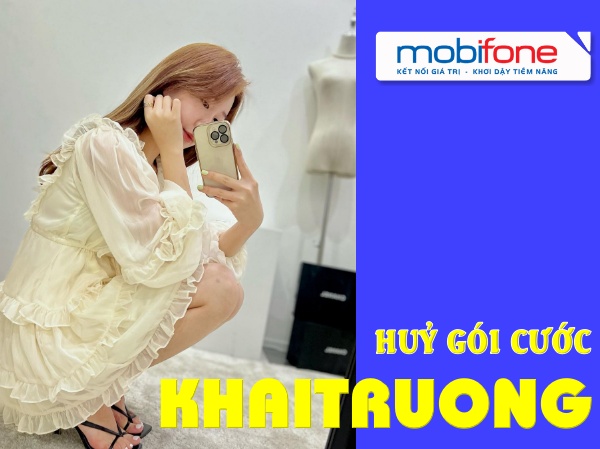Huỷ gói KHAITRUONG Mobifone như thế nào? 