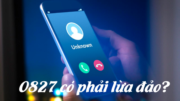 0827 có phải là số điện thoại lừa đảo, danh sách list số lừa đảo nên cảnh giác 