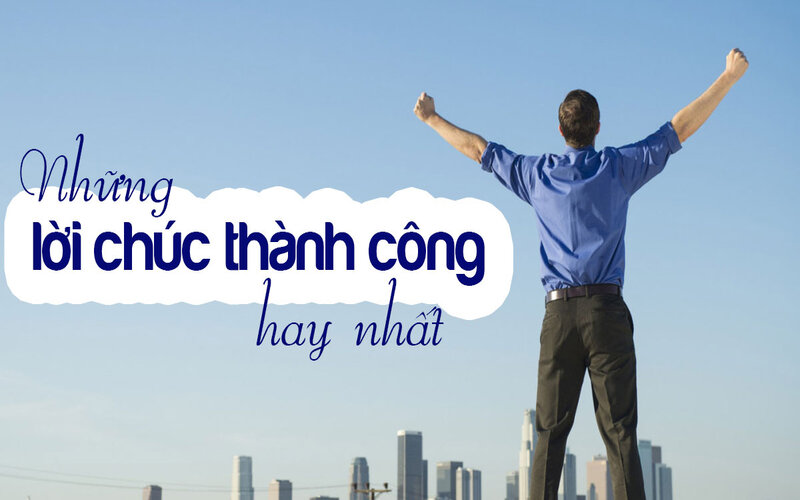 Lời chúc thành công dành tặng bạn bè